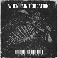 When I Ain't Breathin' - Rare Breed