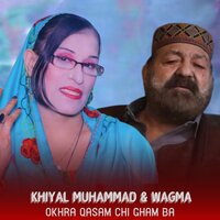 Okhra Qasam Chi Gham Ba - Khiyal Muhammad & Wagma