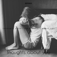 Thoughts about You - Deep koliis