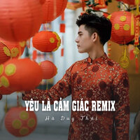 Yêu Là Cảm Giác Remix - Hà Duy Thái & ST