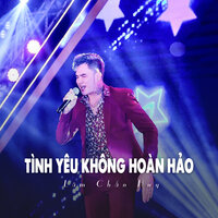 Tình Yêu Không Hoàn Hảo - Lâm Chấn Huy