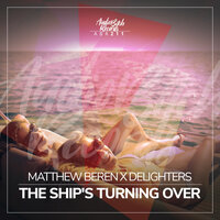 The Ship's Turning Over - Delighters & Matthew Beren