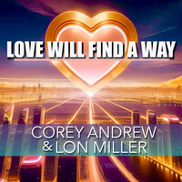Love Will Find A Way - Corey Andrew & Lon Miller