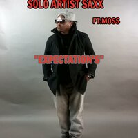 EXPECTATIONS - SOLO ARTIST SAXX & Moss