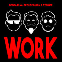 Work - Geo Da Silva & George Buldy & Gyo Gee