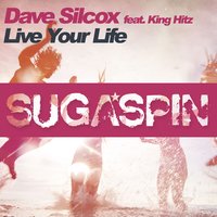 Live Your Life - Dave Silcox & King Hitz & KM2