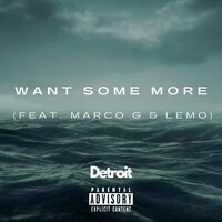 Want Some More - Detroit & Marco G & LEMO