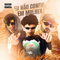 Eu Não Confio em Mulher - Madureira Mc & Dj Chipoka & Mc johnatan Zs
