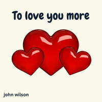 To Love You More - John Wilson