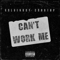 Can't Work Me - Goldenboy Countup