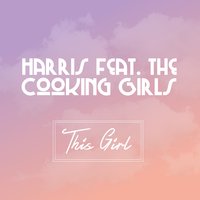 This Girl - Harris feat. The Cooking Girls & Harris & The Cooking Girls
