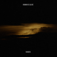 Shades - Human Is Alive
