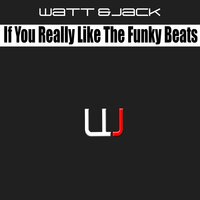 If You Really Like The Funky Beats - WATT