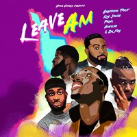 LEAVE AM - Greatman Takit & Kng James & Prinx Emmanuel & Angeloh & Dr Foy