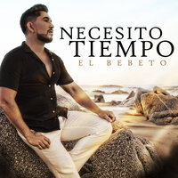 Necesito Tiempo - El Bebeto