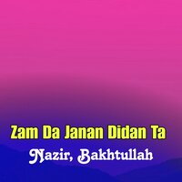Zam Da Janan Didan Ta - Nazir & Bakhtullah