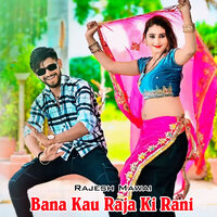 Bana Kau Raja Ki Rani - rajesh mawai