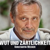 Wut und Zärtlichkeit - Konstantin Wecker