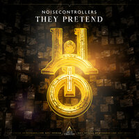 They Pretend - Noisecontrollers