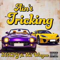 Aint Tricking - ZeXzy & Lil Wayne