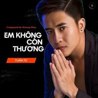 Em Không Còn Thương - Tuấn Tú