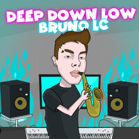 Deep Down Low - Bruno LC