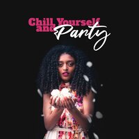 Chill Yourself and Party - Dj Keep Calm 4U