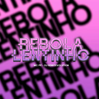Rebola Lentinho - MC PP & DJ REMIZEVOLUTION