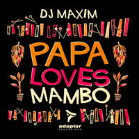 Papa Loves Mambo - DJ Maxim