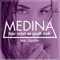 Når Intet Er Godt Nok - Medina & Xander & Xander Linnet