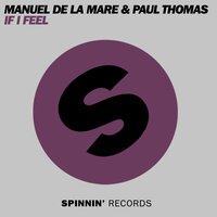 If I Feel - Manuel De La Mare & Paul Thomas & Mladen Tomic