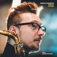 Bright Future - Nikola Bankov & Seamus Blake
