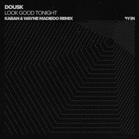 Look Good Tonight - Dousk & Kaban & Wayne Madiedo
