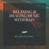 Meditation Rhapsody - Rain Sounds - Relaxing Spa Music & Just Relax Music Universe & Re-Relaxation