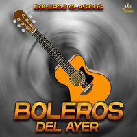 Besame Mucho - Boleros & Boleros Del Ayer