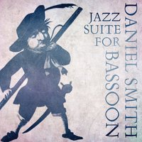 Jazz Suite for Bassoon: 2. Ballade - Daniel Smith