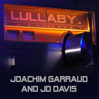 Lullaby - Joachim Garraud & JD Davis