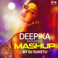 Deepika Padukone Mashup - DJ Suketu & Pritam Chakraborty