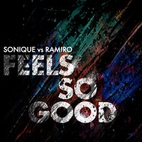 It Feels So Good (Sonique vs. Ramiro) - Sonique & Ramiro & Damon Hess