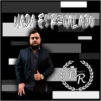 Nada Es Regalado - Rafael Romero
