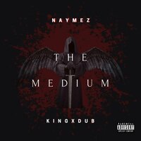 The Medium - Naymez & King & Dub