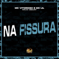 Na Fissura - mc vitorioso & Mc Lil & Maax DeeJay