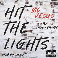 Hit the Lights - Big Vesus & Change & Chino