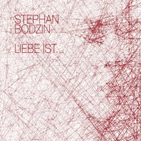 Liebe Ist... - Stephan Bodzin