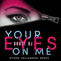 Your Eyes on Me - Ghost Dj & Dyson Kellerman