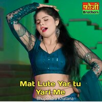 Mat Lute Yar tu Yari Me - Bhupendra Khatana