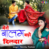 Mero Balam Bado Dildaar - Neetu Tomar