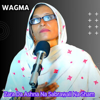 Zara Da Ashna Na Sabrawali Na Sham - Wagma