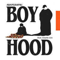 Boyhood - ABANGSAPAU & Charlie Lim