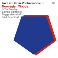 Can I Come Home Now - Jazz at Berlin Philharmonic & In the Country & Solveig Slettahjell & Bugge Wesseltoft & Knut Reiersrud